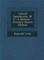 Colonel Saunderson, M. P. A Memoir - Primary Source Edition,1287499740,9781287499749