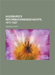 Augsburg's Reformationsgeschichte, 1517-1527,1234633035,9781234633035
