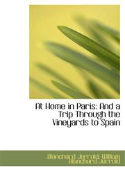 At Home in Paris And a Trip Through the Vineyards to Spain,1110193335,9781110193332