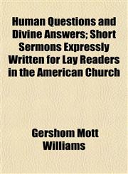 Human Questions and Divine Answers; Short Sermons Expressly Written for Lay Readers in the American Church,1152962205,9781152962200