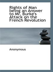 Rights of Man being an Answer to Mr. Burke's Attack on the French Revolution,1115988956,9781115988957