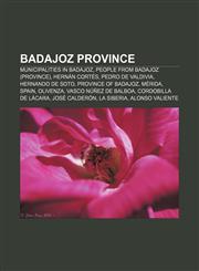 Badajoz Province Municipalities in Badajoz, People from Badajoz (province), Hernán Cortés, Pedro de Valdivia, Hernando de Soto,1233299611,9781233299614