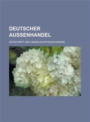 Deutscher Aussenhandel; Zeitschrift Des Handelsvertragsvereins,123488089X,9781234880897