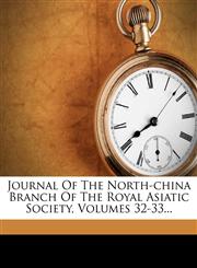 Journal of the North-China Branch of the Royal Asiatic Society, Volumes 32-33...,1272562786,9781272562786