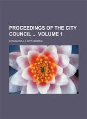 Proceedings of the City Council  Volume 1,1130999068,9781130999068