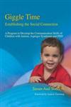 Giggle Time-Establishing the Social Connection A Program to Develop the Communication Skills of Children with Autism, Asperger Syndrome and Pdd,1843107163,9781843107163