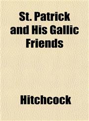 St. Patrick and His Gallic Friends,1152488473,9781152488472
