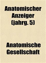 Anatomischer Anzeiger (jahrg. 5),115327292X,9781153272926