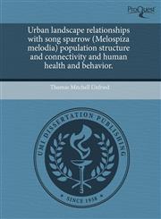 Urban landscape relationships with song sparrow (Melospiza melodia) population structure and connectivity and human health and behavior.,1243704845,9781243704849
