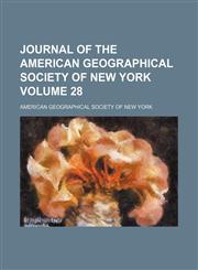 Journal of the American Geographical Society of New York Volume 28,1154293378,9781154293371