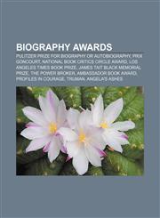 Biography awards Pulitzer Prize for Biography or Autobiography, Prix Goncourt, National Book Critics Circle Award,1156404622,9781156404621