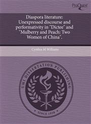 Diaspora literature Unexpressed discourse and performativity in "Dictee" and "Mulberry and Peach: Two Women of China".,1243748265,9781243748263