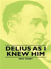 Delius as I Knew Him,1406762326,9781406762327