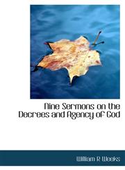 Nine Sermons on the Decrees and Agency of God,1115073648,9781115073646