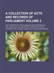 A   Collection of Acts and Records of Parliament Volume 2; With Reports of Cases, Argued and Determined in the Courts of Law and Equity, Respecting Ti,1236046870,9781236046871