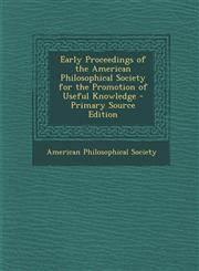 Early Proceedings of the American Philosophical Society for the Promotion of Useful Knowledge,1287681654,9781287681656