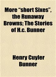 More "short Sixes", the Runaway Browns; The Stories of H.c. Bunner,1152425668,9781152425668