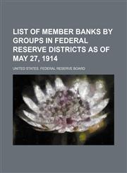 List of member banks by groups in Federal reserve districts as of May 27, 1914,1151057398,9781151057396