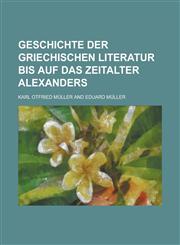 Geschichte Der Griechischen Literatur Bis Auf Das Zeitalter Alexanders,1153495872,9781153495875