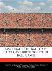 Basketball The Ball Game That Gave Birth to Other Ball Games,1276185332,9781276185332