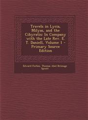 Travels in Lycia, Milyas, and the Cibyratis In Company with the Late REV. E. T. Daniell, Volume 1 - Primary Source Edition,1295308258,9781295308255