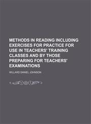 Methods in Reading Including Exercises for Practice for Use in Teachers' Training Classes and by Those Preparing for Teachers' Examinations,1151652261,9781151652263