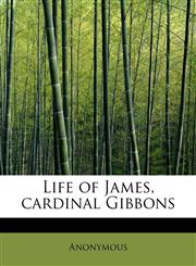 Life of James, Cardinal Gibbons,1115916173,9781115916172