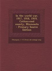 In the World War, 1917, 1918, 1919, Cottonwood County, Minnesota - Primary Source Edition,129535246X,9781295352463