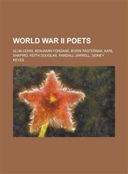 World War II poets Alun Lewis, Benjamin Fondane, Boris Pasternak, Karl Shapiro, Keith Douglas, Randall Jarrell, Sidney Keyes,1230773061,9781230773063