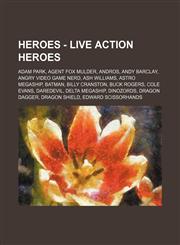 Heroes - Live Action Heroes Adam Park, Agent Fox Mulder, Andros, Andy Barclay, Angry Video Game Nerd, Ash Williams, Astro Megaship, Batman, Billy Cranston, Buck Rogers, Cole Evans, Daredevil, Delta Megaship, Dinozords, Dragon Dagger, Dragon Shield, Edwar,1234737760,9781234737764