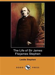 The Life of Sir James Fitzjames Stephen (Dodo Press),1409986306,9781409986300