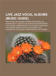 Live jazz vocal albums (Music Guide) Anita O'Day live albums, Barbra Streisand live albums, Betty Carter live albums,1233085182,9781233085187