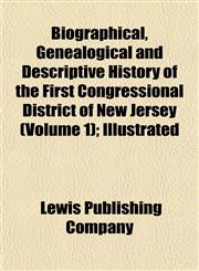 Biographical, Genealogical and Descriptive History of the First Congressional District of New Jersey (Volume 1); Illustrated,1153297353,9781153297356