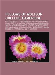 Fellows of Wolfson College, Cambridge Kiri Te Kanawa, H. L. Goodall, Jr., Donald Adamson, S. Francis Boys, W. Andrew Robinson,1156467446,9781156467442