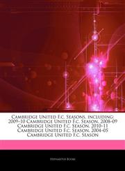 Articles On Cambridge United F.c. Seasons, including 2009â€"10 Cambridge United F.c. Season, 2008â€"09 Cambridge United F.c. Season, 2010â€"11 Cambridge United F.c. Season, 2004â€"05 Cambridge United F.c. Season,124276321X,9781242763212