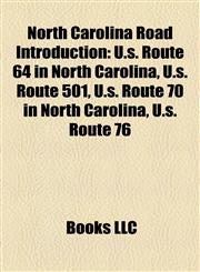 North Carolina Road Introduction U.s. Route 64 in North Carolina, U.s. Route 501, U.s. Route 70 in North Carolina, U.s. Route 76,1157181341,9781157181347