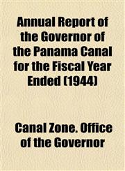 Annual Report of the Governor of the Panama Canal for the Fiscal Year Ended (1944),1154999726,9781154999723