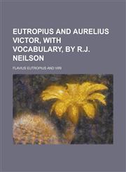 Eutropius and Aurelius Victor, with Vocabulary, by R.J. Neilson,123418835X,9781234188351