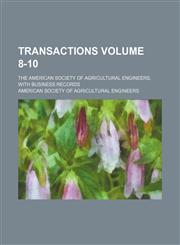 Transactions Volume 8-10 ; the American society of agricultural engineers, with business records,1153083779,9781153083775