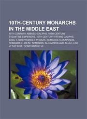 10th-century monarchs in the Middle East 10th-century Abbasid caliphs, 10th-century Byzantine emperors, 10th-century Fatimid caliphs, Basil II,1158146264,9781158146260