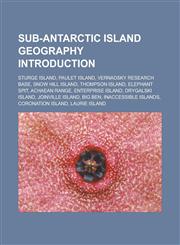 Sub-Antarctic island geography Introduction Sturge Island, Paulet Island, Vernadsky Research Base, Snow Hill Island, Thompson Island, Elephant Spit, Achaean Range, Enterprise Island, Drygalski Island, Joinville Island, Big Ben,1157463746,9781157463740