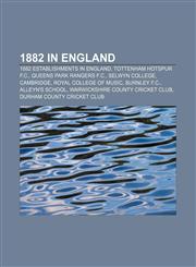 1882 in England 1882 establishments in England, Tottenham Hotspur F.C., Queens Park Rangers F.C., Selwyn College, Cambridge,1156359678,9781156359679