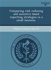 Comparing risk reducing and incentive based reporting strategies in a small business.,1249072662,9781249072669