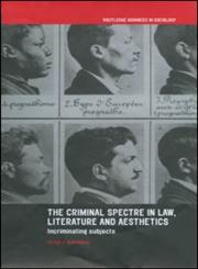 The Criminal Spectre in Law, Literature and Aesthetics Incriminating Subjects,0415236061,9780415236065