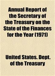 Annual Report of the Secretary of the Treasury on the State of the Finances for the Year (1971),115328944X,9781153289443