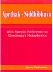 Aprthak Siddhibhava With Special Reference of Ramanuja's Metaphysics 1st Published,8174790497,9788174790491