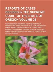 Reports of Cases Decided in the Supreme Court of the State of Oregon Volume 25,1234159554,9781234159559