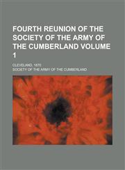 Fourth Reunion of the Society of the Army of the Cumberland; Cleveland, 1870 Volume 1,1234189089,9781234189082