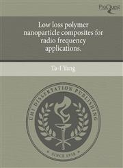 Low loss polymer nanoparticle composites for radio frequency applications.,124357268X,9781243572684