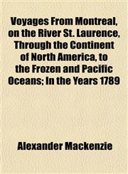 Voyages From Montreal, on the River St. Laurence, Through the Continent of North America, to the Frozen and Pacific Oceans; In the Years 1789,1155026764,9781155026763